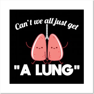 Cant We All Just get A Lung Posters and Art